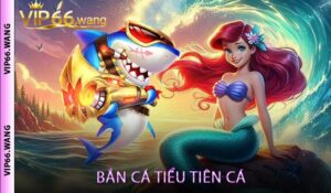 Bắn Cá Tiểu Tiên Cá