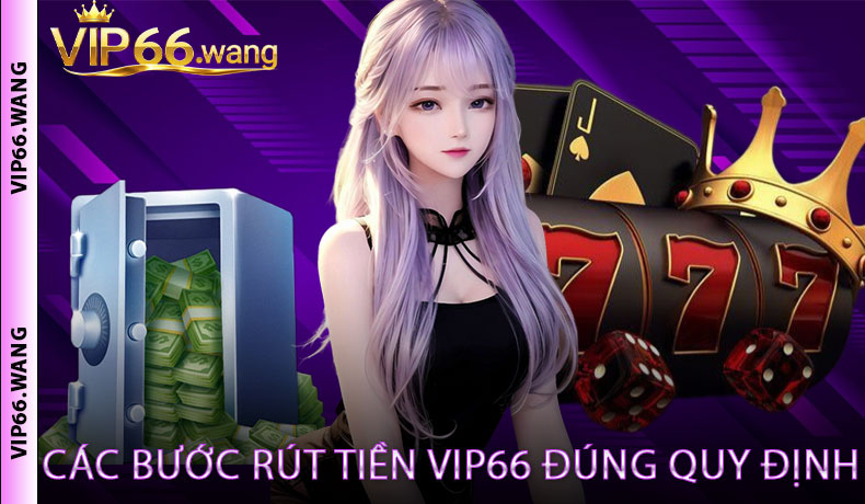 Các Bước Rút Tiền VIP66 Đúng Quy Định