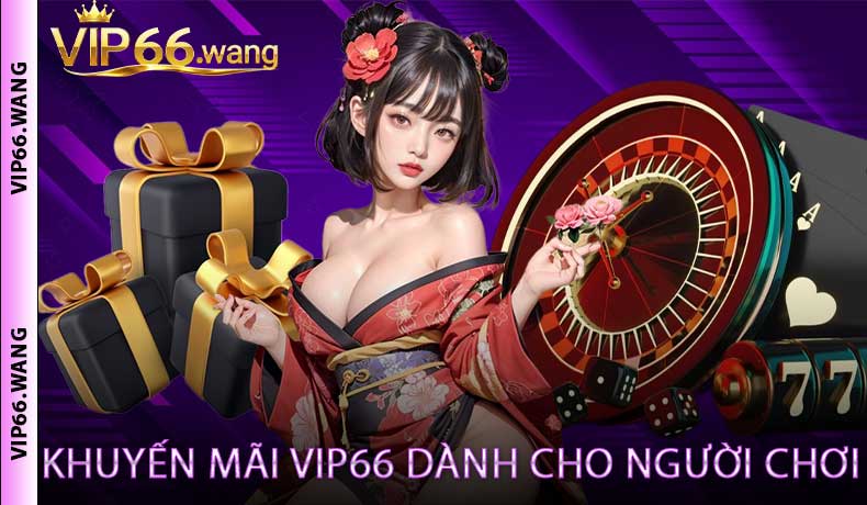 Các Loại Khuyến Mãi VIP66 Dành Cho Người Chơi Mới Và Thành Viên Cũ