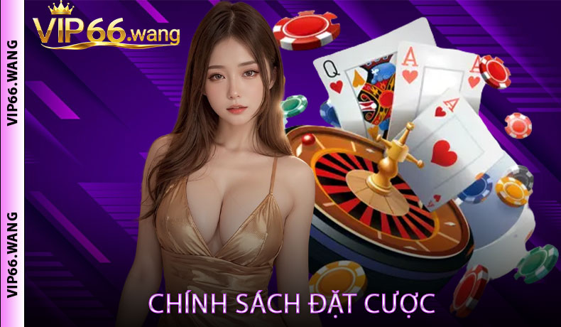 Chính sách đặt cược, hạn mức và quy định