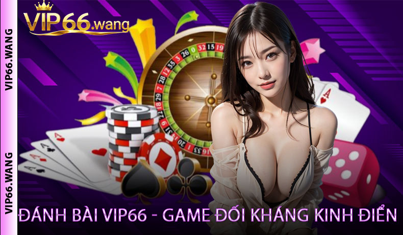 Đánh bài VIP66 - Game đối kháng kinh điển