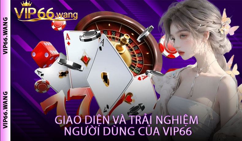 Giao diện và trải nghiệm người dùng của VIP66