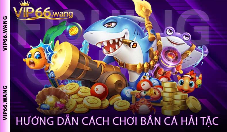 Hướng Dẫn Cách Chơi Bắn Cá Hải Tặc