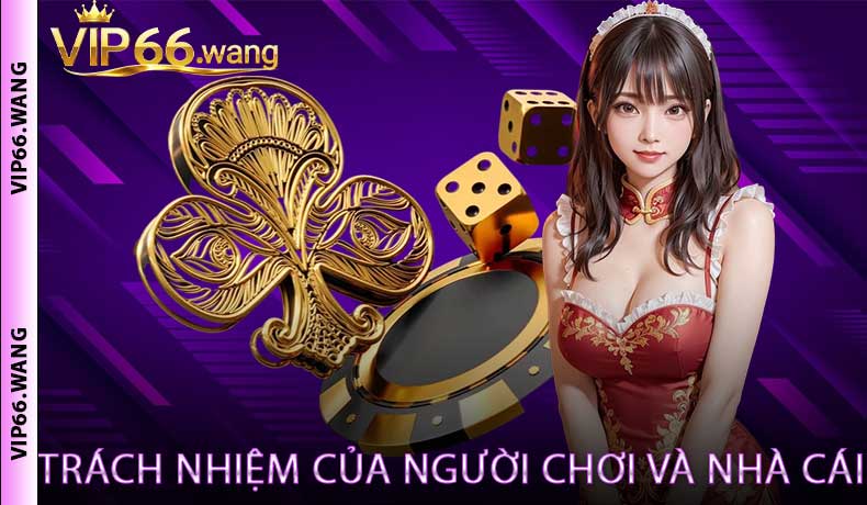 Trách nhiệm của người chơi và nhà cái
